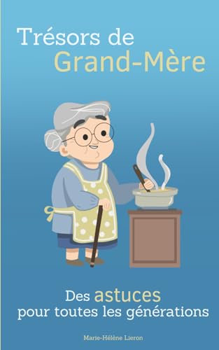 Trésors de Grand-Mère: Des astuces pour toutes les générations