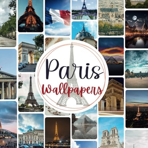 Paris Wallpapers: Parisian Dreams Unfold: 20 Double-Sided Sheets of Real Paris Scrapbook – Capturing Travel, Memories, and Breathtaking Landscapes for Your Walls