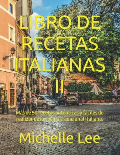LIBRO DE RECETAS ITALIANAS II: Más de 50 recetas auténticas y fáciles de realizar de la cocina tradicional italiana.