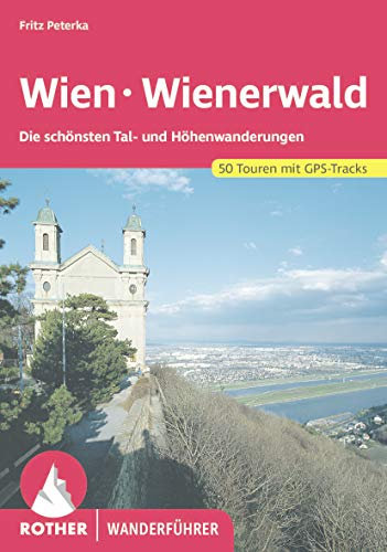 Wien - Wienerwald: Die schönsten Tal- und Höhenwanderungen. 50 Touren. Mit GPS-Tracks. (Rother Wanderführer)