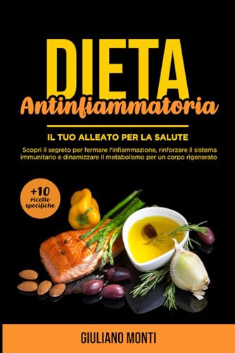 DIETA ANTINFIAMMATORIA: Il tuo alleato per la salute: Scopri il segreto per fermare l'infiammazione, rinforzare il sistema immunitario e dinamizzare il metabolismo per un corpo rigenerato: 2