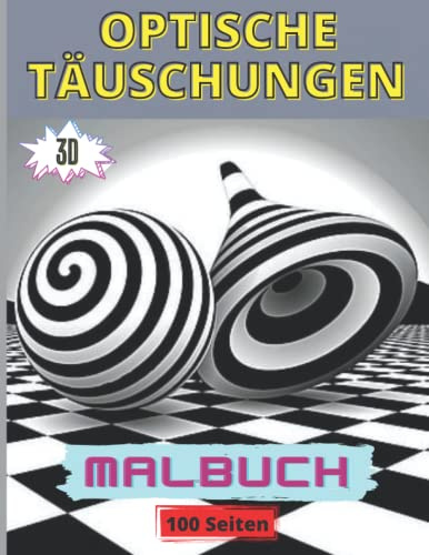 Optische Täuschungen Malbuch: Tolles Malbuch mit 50 Illustrationen für Erwachsene, Jugendliche und Kinder mit geometrischen Mustern, 3D-Kunst und ... (Psychedelische Optische Täuschung)