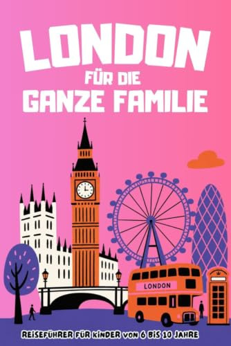 LONDON FÜR DIE GANZE FAMILIE - Reiseführer für Kinder von 6 bis 10 Jahre