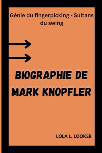 BIOGRAPHIE DE MARK KNOPFLER: Génie du fingerpicking - Sultans du swing