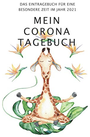 Mein Corona-Tagebuch 2021: Das Eintragebuch für Kinder und Eltern - Erinnerungen an die besondere Zeit während der Corona-Krise im Jahr 2021 festhalten