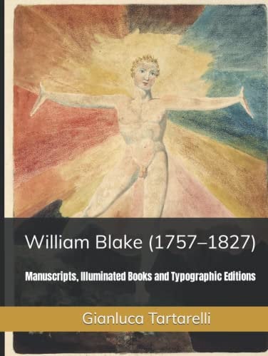 William Blake (1757–1827): Manuscripts, Illuminated Books and Typographic Editions (Gianluca Tartarelli Books ink.)