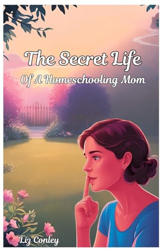The Secret Life Of A Homeschooling Mom