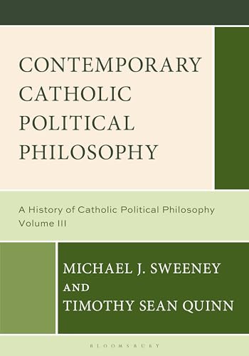 Contemporary Catholic Political Philosophy: A History of Catholic Political Philosophy: Volume III: 3