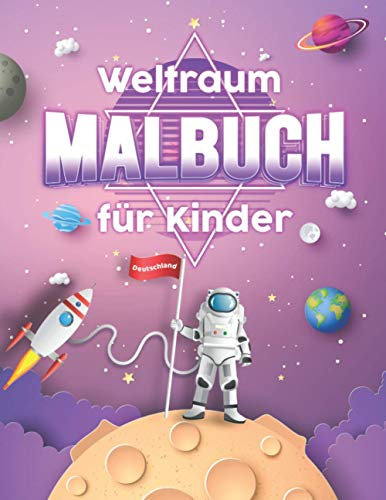Weltraum Malbuch für Kinder: Das Weltall Malbuch mit kosmischen Motiven zum Ausmalen – mit Raumschiffen, Astronauten, Raketen, Planeten, Aliens – Malbuch zum Malen, Kritzeln und Sammeln