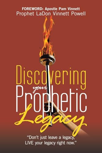 Discovering your Prophetic Legacy: Don't just leave a legacy, LIVE your legacy right now.