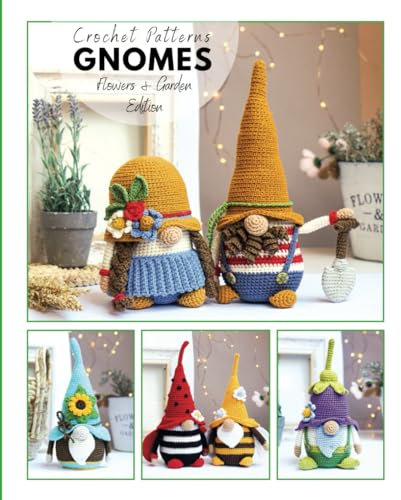 Сrochet gnome patterns Flowers & Garden Edition: Amigurumi crochet pattern book (Crochet Gnomes)