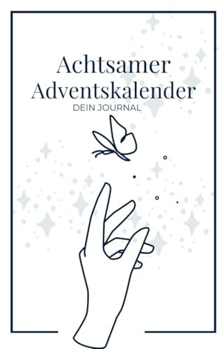 Achtsamer Adventskalender - Dein Journal: 24 Tage zum Reflektieren,Seiten zum Ausfüllen, Sprüchen und Affirmationen