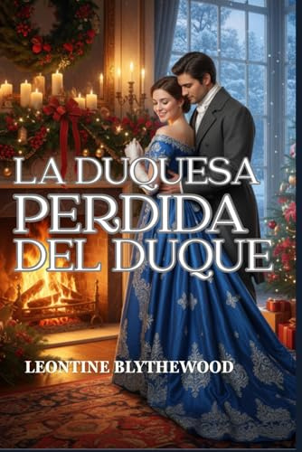 La duquesa perdida del duque: Un romance invernal de la Regencia sobre la memoria, el duelo y el regreso al hogar (Nevadas y segundas oportunidades)