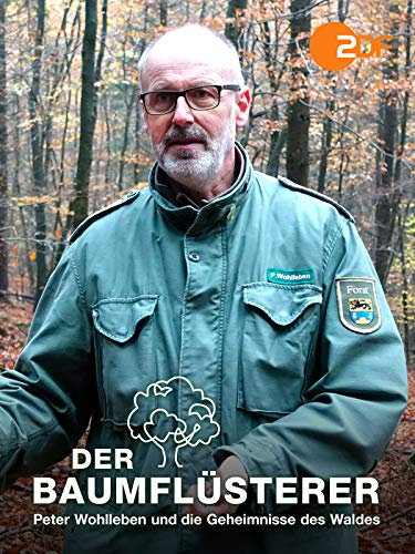 Der Baumflüsterer - Peter Wohlleben und die Geheimnisse des Waldes