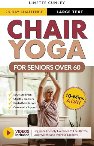 Chair Yoga for Seniors Over 60: Your 28 Day Plan with Easy To Follow, Beginner Friendly Exercises to Feel Better, Lose Weight and Improve Mobility In Just ... a Day (Workout Books) (English Edition)