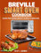Breville Smart Oven Cookbook: Elevate Your Cooking Game with The Breville Smart Oven