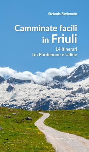Camminate facili in Friuli. 14 itinerari tra Pordenone e Udine