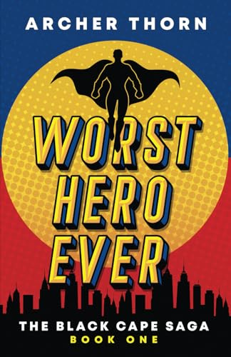 Worst Hero Ever (Black Cape Saga, Band 1)
