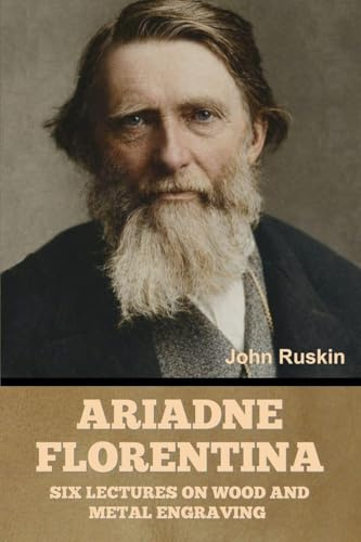 Ariadne Florentina: Six Lectures on Wood and Metal Engraving