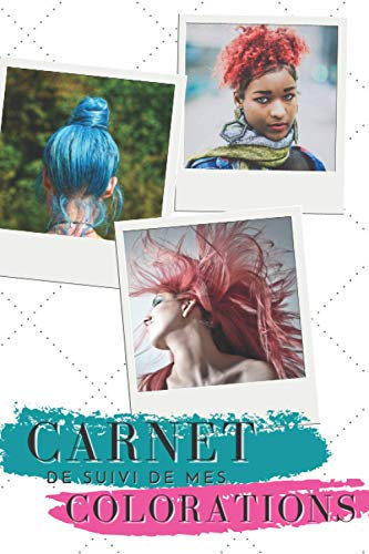 Carnet de suivi de mes colorations - suivi colorations cheveux - carnet coloration cheveux: CarnSuivi colorations semi permanente - Carnet coiffure ... bleu vert rouge - Cadeau ado fille pas cher