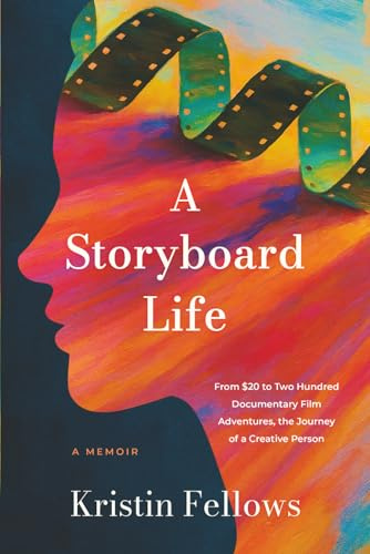 A Storyboard Life: From $20 to Two Hundred Documentary Film Adventures, the Journey of a Creative Person