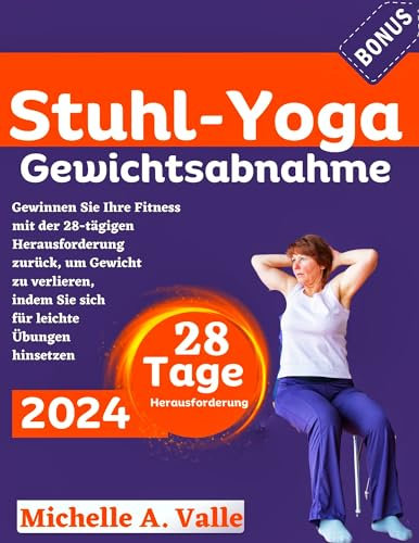Stuhl-Yoga zur Gewichtsabnahme: Gewinnen Sie Ihre Fitness mit der 28-tägigen Herausforderung zurück, um Gewicht zu verlieren, indem Sie sich für leichte Übungen hinsetzen