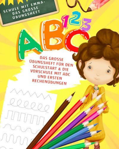 Schule mit Emma – Das große Übungsheft für den Schulstart & die Vorschule mit ABC und ersten Rechenübungen: Druckschrift, Schreibschrift, Zahlen und ... sowie Vorschüler und Vorschülerinnen