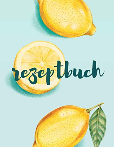 REZEPTBUCH: Meine besten Rezepte: Das Personalisierte Kochbuch zum Selberschreiben - Notiere bis zu 120 Lieblingsrezepte in deinem persönlichen Blanko Rezeptbuch zum Eintragen