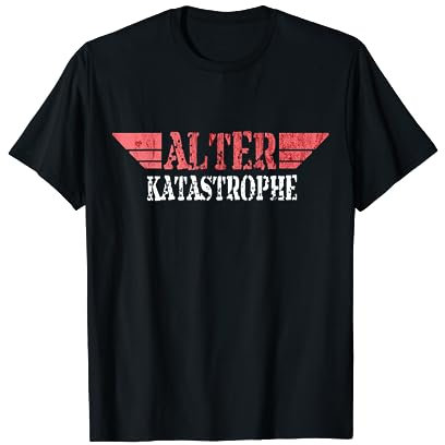 Alter KATASTROPHE - lustiger Spruch | T-Shirt