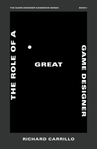 The Role of a Great Game Designer (The Game Designer Handbook Series)