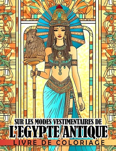 Livre de coloriage sur les modes vestimentaires de l'Égypte antique: La mode dans les anciennes civilisations avec des