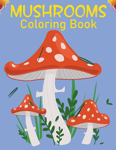 Mushrooms Coloring Book: A Cool And Funny Mushrooms Designs to Color for Kids and Toddlers