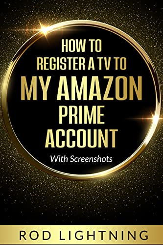 How To Register A TV To My Amazon Prime Account: Register A T.V. To Your Amazon Account Easily Using Screenshots. Learn 3 Ways To Do It.