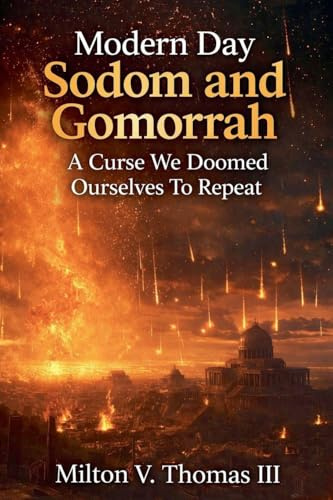 Modern Day Sodom and Gomorrah: A Curse We Doomed Ourselves To Repeat
