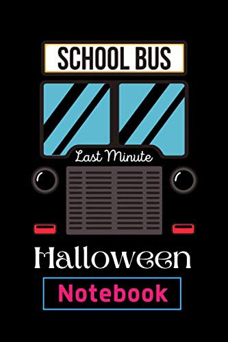 School Bus Last Minute: Halloween Cute Notebook/Journal/Diary Book to Habit Write in- Lovely Lined Journal (6” x 9”), 120 Pages - (Perfect Gift for Halloween, Students)