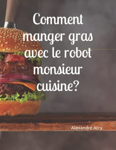 Comment manger gras avec le robot monsieur cuisine ?