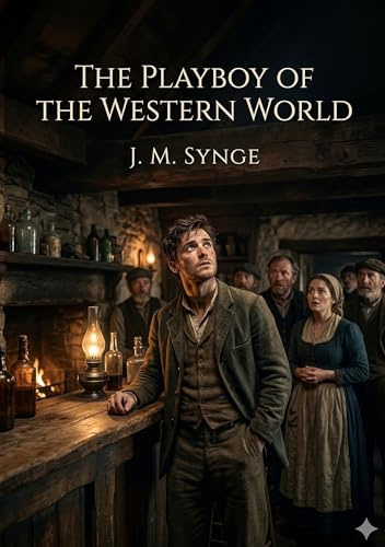 The Playboy of the Western World: by J. M. Synge