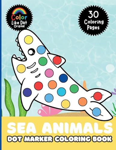 Sea Animals Dot Marker Coloring Book: For Kids, Toddlers, Boys & Girls, Color 30 Large-Print Illustrations Of Ocean Animals