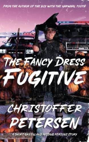 The Fancy Dress Fugitive: A Greenland Missing Persons short story (Greenland Missing Persons Short Stories, Band 3)