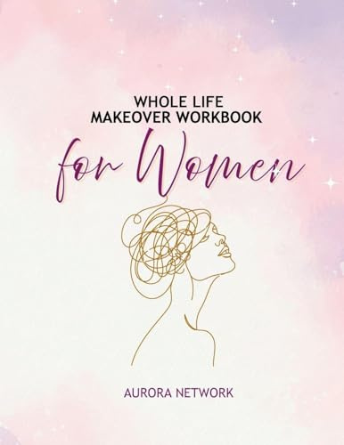 Whole Life Makeover Workbook For Women