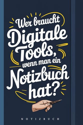Notizbuch - Wer braucht digitale Tools? - Lustiger Spruch für analoges Arbeiten im papierfreien Büro: 120 Seiten Ironisches Notizheft - Kritik Digitalisierung mit Humor