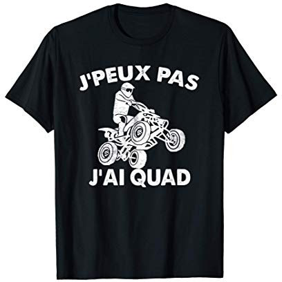J'Peux Pas J'ai Quad Drôle Idée Quad Véhicule Cadeau T-Shirt