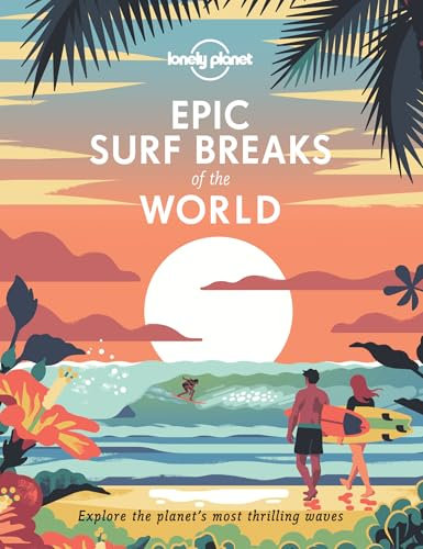 Lonely Planet Epic Surf Breaks of the World (English Edition)
