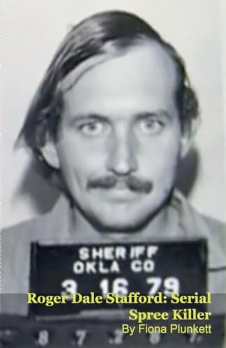 Roger Dale Stafford: Serial Spree Killer