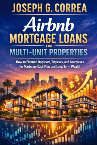 Airbnb Mortgage Loans for Multi-Unit Properties: How to Finance Duplexes, Triplexes, and Small Multifamily Airbnb Investments (The Airbnb Mortgage Loan Mastery, Band 9)