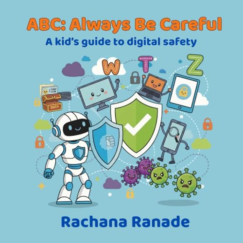 ABC: Always Be Careful: A kid’s guide to digital safety