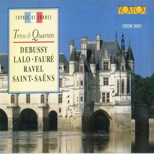 French Trios & Quartets: Debussy, Lalo, Faure, Ravel, Saint-Saens