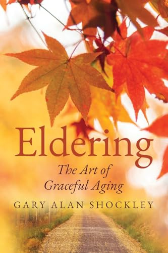 Eldering: The Art of Graceful Aging
