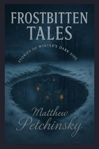 Frostbitten Tales: Stories of Winter's Dark Side