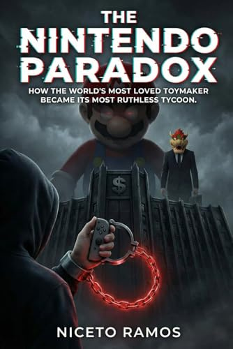 The Nintendo Paradox: How the World's most loved toymaker became its most ruthless tycoon